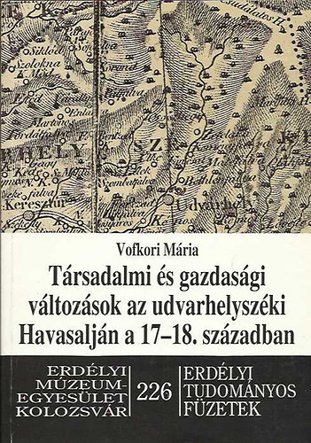 Vofkori Mária - Társadalmi és gazdasági változások az udvarhelyszéki Havasalján a 17-18. században