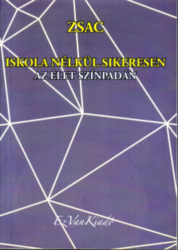 Iskola nélkül sikeresen az élet színpadán