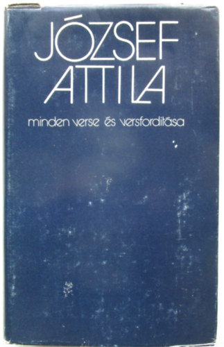 Jzsef Attila - Stoll Bla  (szveggondozs) - Jzsef Attila minden verse s versfordtsa