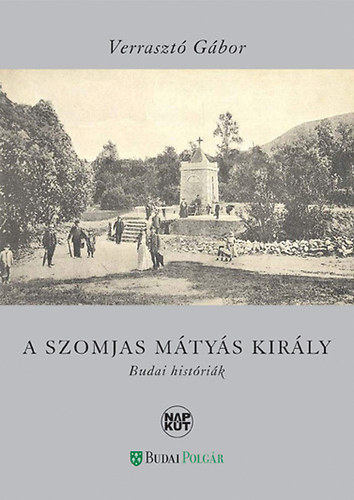 Verrasztó Gábor - A szomjas Mátyás király - Budai históriák