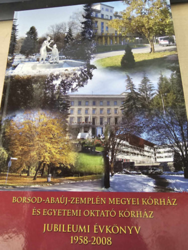 Jeney Edit szerk. - Borsod-Abaúj-Zemplén Megyei Kórház és Egyetemi Oktató Kórház, Jubileumi Évkönyv 1958-2008