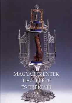 Magyar szentek tisztelete és ereklyéi