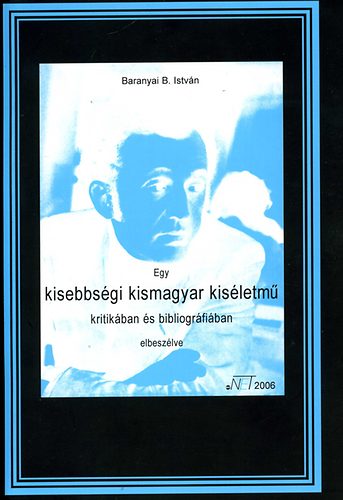 Baranyai B. Istvn - Egy kisebbsgi kismagyar kisletm kritikban s bibliogrfiban elb.