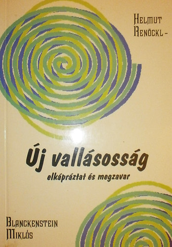 Helmut Renckl - Blanckenstein Mikls - Az j vallsossg (elkprztat s megzavar) - Neue Religiositt (fasziniert und verwirrt)
