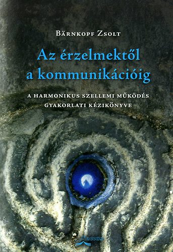 B�rnkopf Zsolt - Az �rzelmekt�l a kommunik�ci�ig