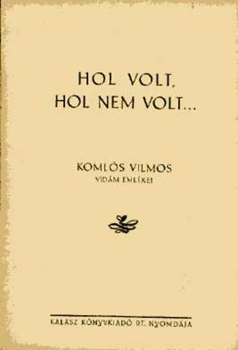 Komls Vilmos - Hol volt, hol nem volt - Komls Vilmos emlkezsei