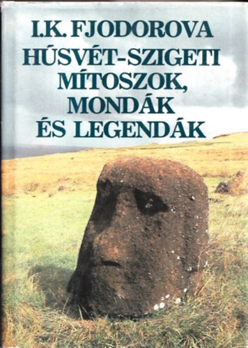I. K. Fjodorova - Húsvét-szigeti mítoszok, mondák és legendák