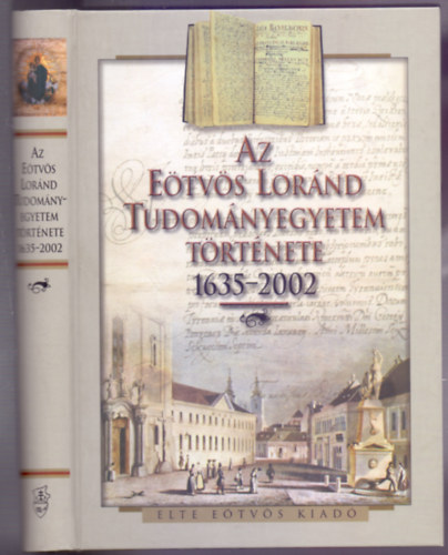 Szgi Lszl  (szerk.) - Az Etvs Lornd Tudomnyegyetem trtnete 1635-2002