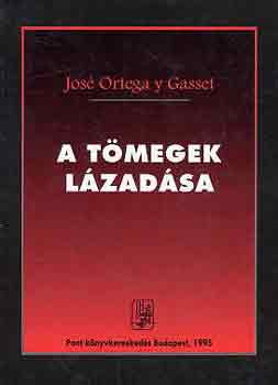 Jos� Ortega Y Gasset - A t�megek l�zad�sa