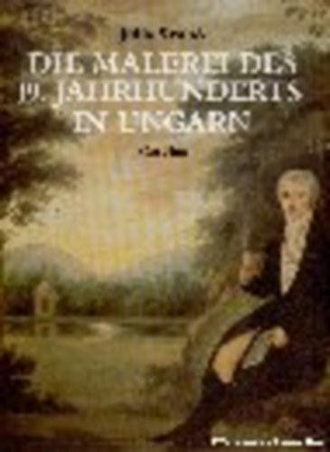 J�lia Szab� - Die malerei des 19. jahrhunderts in Ungarn