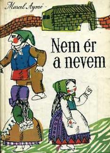 Marcel Aym - Nem r a nevem. Furcsa mesk