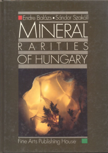 Endre Bal�zs; S�ndor Szak�ll - Mineral rarities of Hungary