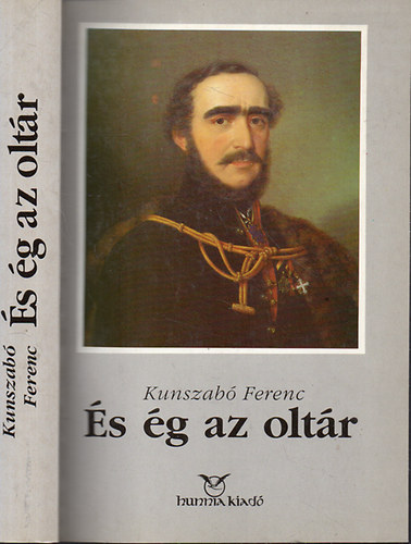 Kunszabó Ferenc - És ég az oltár (Széchenyi István életműve)