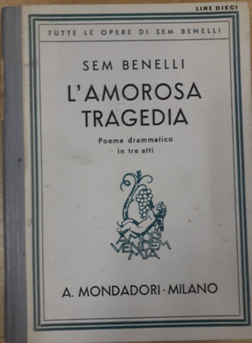 Sem Benelli - L' amorosa Tragedia - Poema drammatico in tre atti