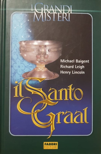 Richard Leigh; Michael Baigent - Il Santo Graal