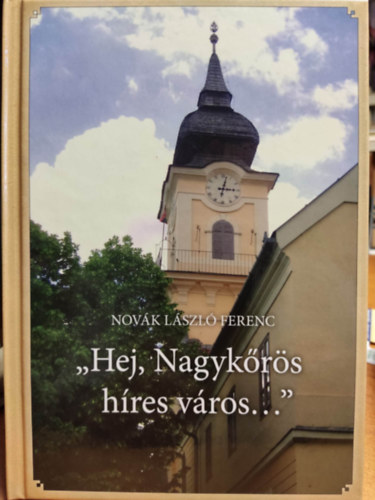 Novák László Ferenc - "Hej, Nagykőrös híres város..."