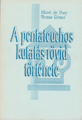 De Pury,Albert-Römer,Thomas - A pentateuchos kutatás rövid története