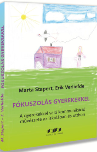 Erik Verliefde Marta Stapert - Fókuszolás gyermekekkel - A kommunikáció művészete az iskolában és otthon