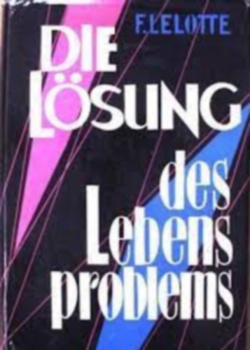 F. Lelotte - Die Lösung des Lebensproblems
