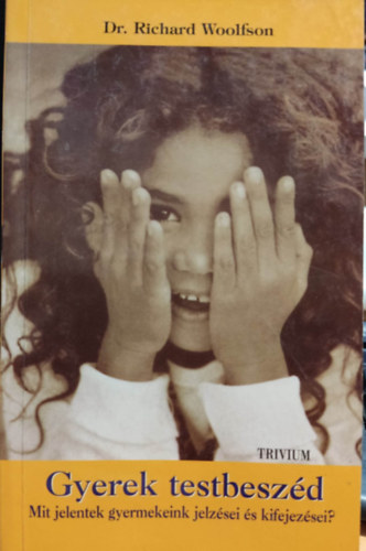 Dr. Richard Woolfson - Gyerek testbesz�d- Mit jelentenek val�j�ban gyermekeink jelz�sei �s kifejez�sei?