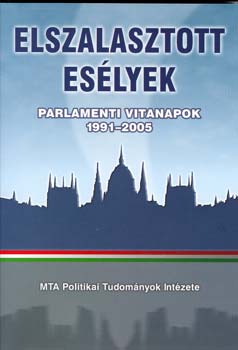 Kri Lszl-Szab Andrea - Elszalasztott eslyek - Parlamenti vitanapok 1991-2005