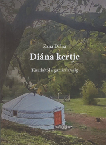 Zana Diána - Diána kertje - Tűsarkútól a gumicsizmáig