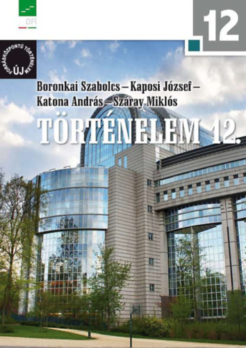 Boronkai Szabolcs; Kaposi Jzsef; Katona Andrs; Szray Mikls - Trtnelem 12.  - j forrskzpont trtnelem - NT-17442