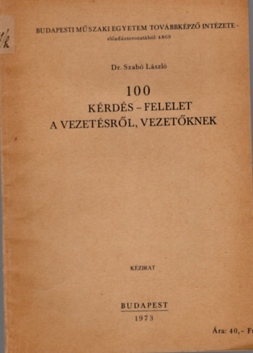 Dr. Szab Lszl - 100 krds-felelet a vezetsrl, vezetknek - Budapesti Mszaki Egyetem Tovbbkpz Intzete eladssorozatbl 4869