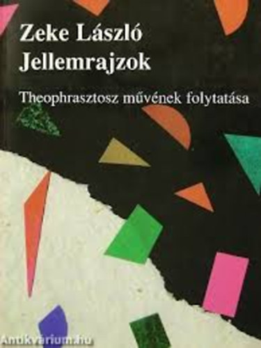 Zeke Lszl - Jellemrajzok (Theophrasztos Jellemrajzok cm mvnek folytatsa)