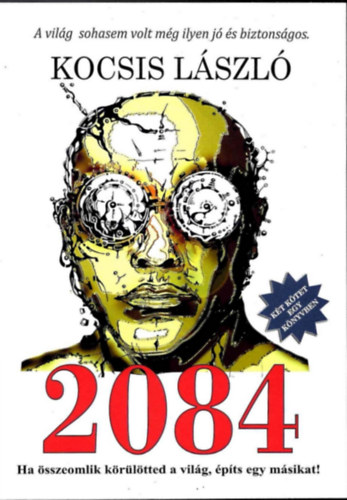 Kocsis László - 2084 - Ha összeomlik körülötted a világ, építs egy másikat!