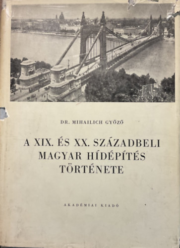 Dr. Mihailich Gyz - A XIX. s a XX. szzadbeli magyar hdpts trtnete