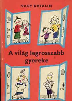 Nagy Katalin - A vil�g legrosszabb gyereke