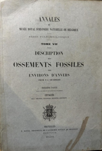 Par M. P. - J. Van Benden - Description des Ossements Fossiles des Environs d'Anvers: Annales du Muséum D'histoire Naturelle de Belgique - Série Paléontologique Tome VII. 1882. francia nyelven