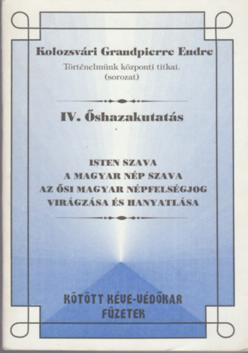 Kolozsvri Grandpierre Endre - Isten szava a magyar np szava - Az si magyar npfelsgjog virgzsa s hanyatlsa (Trtnelmnk kzponti titkai - shazakutats IV.)