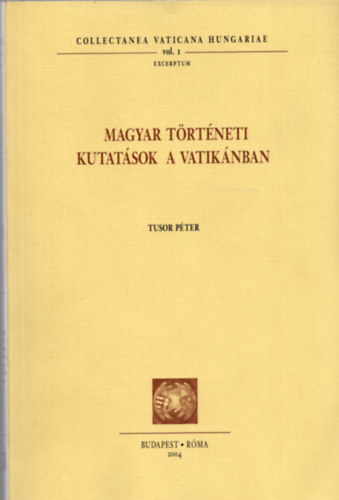 Tusor P�ter - Magyar t�rt�neti kutat�sok a Vatik�nban