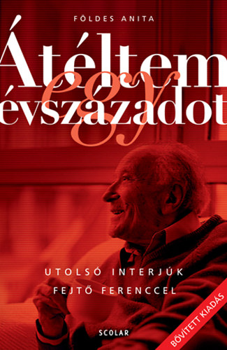 F�ldes Anita - �t�ltem egy �vsz�zadot - Utols� interj�k Fejt� Ferenccel