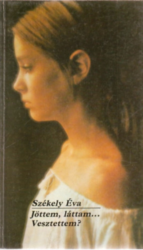 Székely Éva - Jöttem, láttam...Vesztettem?
