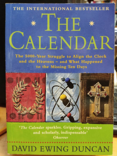 David Ewing Duncan - The Calendar: The 5000-Year Struggle to Align the Clock and the Heavens - and What Happened to the Missing Ten Days