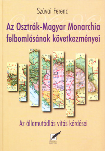 Szvai Ferenc - Az Osztrk-Magyar Monarchia felbomlsnak kvetkezmnyei - Az llamutdls vits krdsei