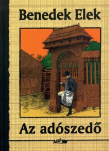 Benedek  Elek - Az adszed - Regny a szkely npletbl