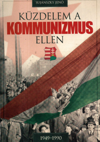 Sujnszky Jen - Kzdelem a kommunizmus ellen