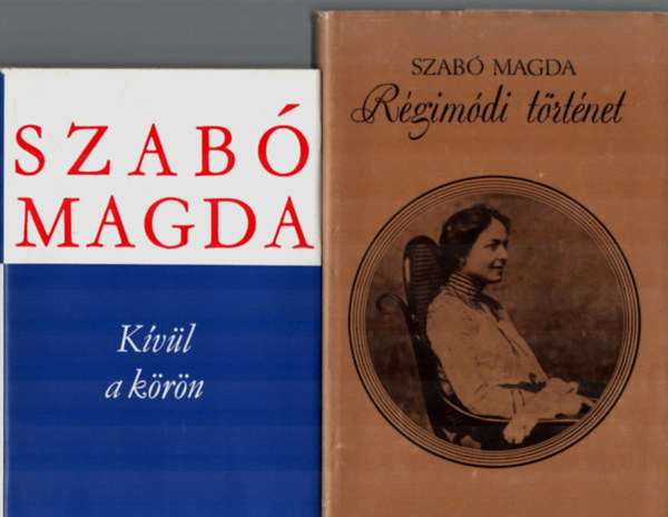 Szabó Magda Magda Szabó - 2 db Szabó Magda kötet együtt: Régimódi történet - Kívül a körön