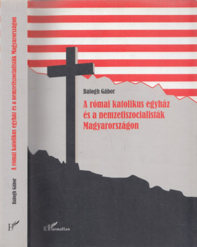 Balogh G�bor - A r�mai katolikus egyh�z �s a nemzetszocialist�k magyarorsz�gon