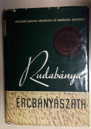 Pantó Endre (szerk.); Podányi Tibor (szerk.); Pantó Gábor (szerk.); Moser Károly (szerk.) - Rudabánya ércbányászata