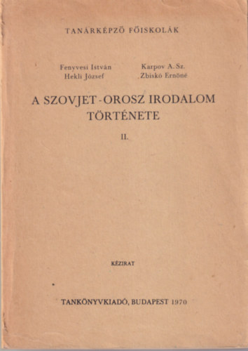 Fenyvesi Istvn, Hekli Jzsef, Karpov A. Sz., Zbisk Ernn - A Szovjet-orosz irodalom trtnete II. - Tanrkpz Fiskolk 1970