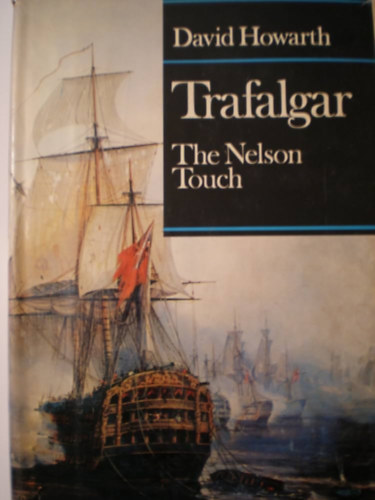 by Admiral Lord. HOWARTH  (D). NELSON (H) (Author) - Trafalgar. The Nelson Touch