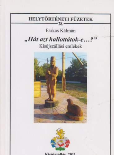 Farkas Klmn - "Ht azt hallotttok-e...?" - Kisjszllsi emlkek