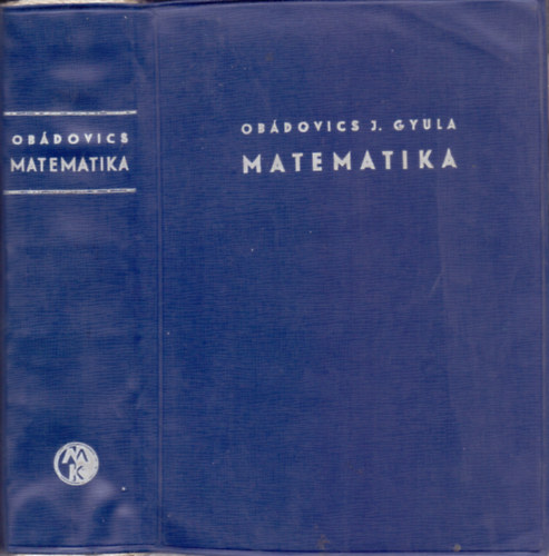 Obdovics Jzsef Gyula - Matematika (nyolcadik, javtott kiads)  KZPISKOLAI, TECHNIKUMI TANULK, EGYETEMI HALLGATK S TECHNIKUSOK SZMRA, GYAKORLATI ALKALMAZSOK