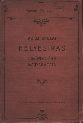 Simonyi Zsigmond - Az j iskolai helyesrs szvege s magyarzata