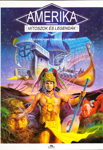Gilles Ragache-Marcel Laverdet - Amerika - Mítoszok és legendák